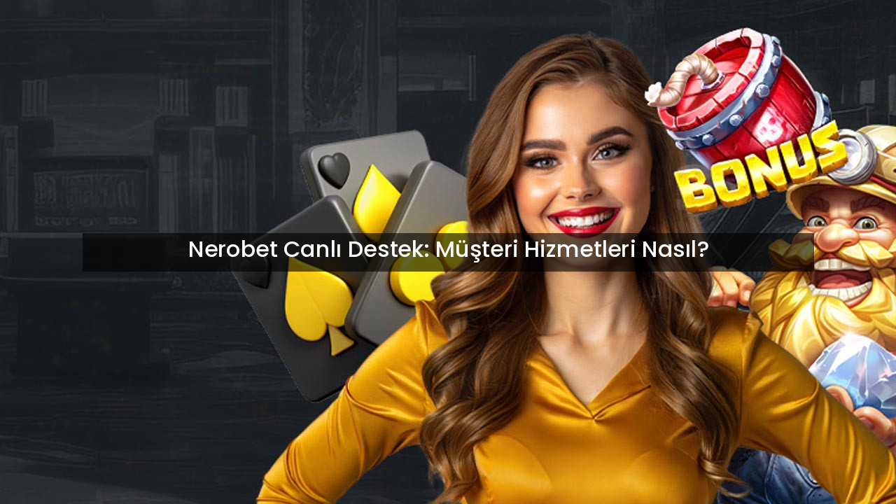 Nerobet Canlı Destek: Müşteri Hizmetleri Nasıl?